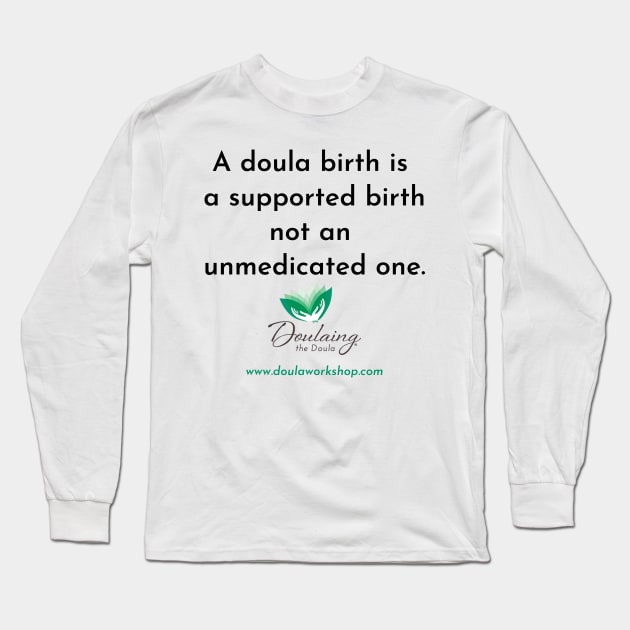 Doula Birth Supported Birth logo below Long Sleeve T-Shirt by Doulaing The Doula